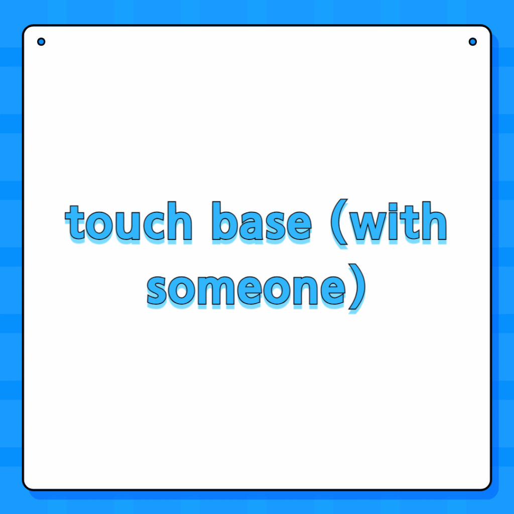 touch base (with someone)