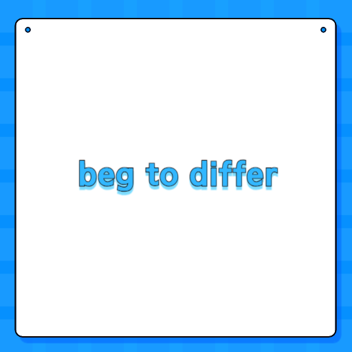 beg to differ