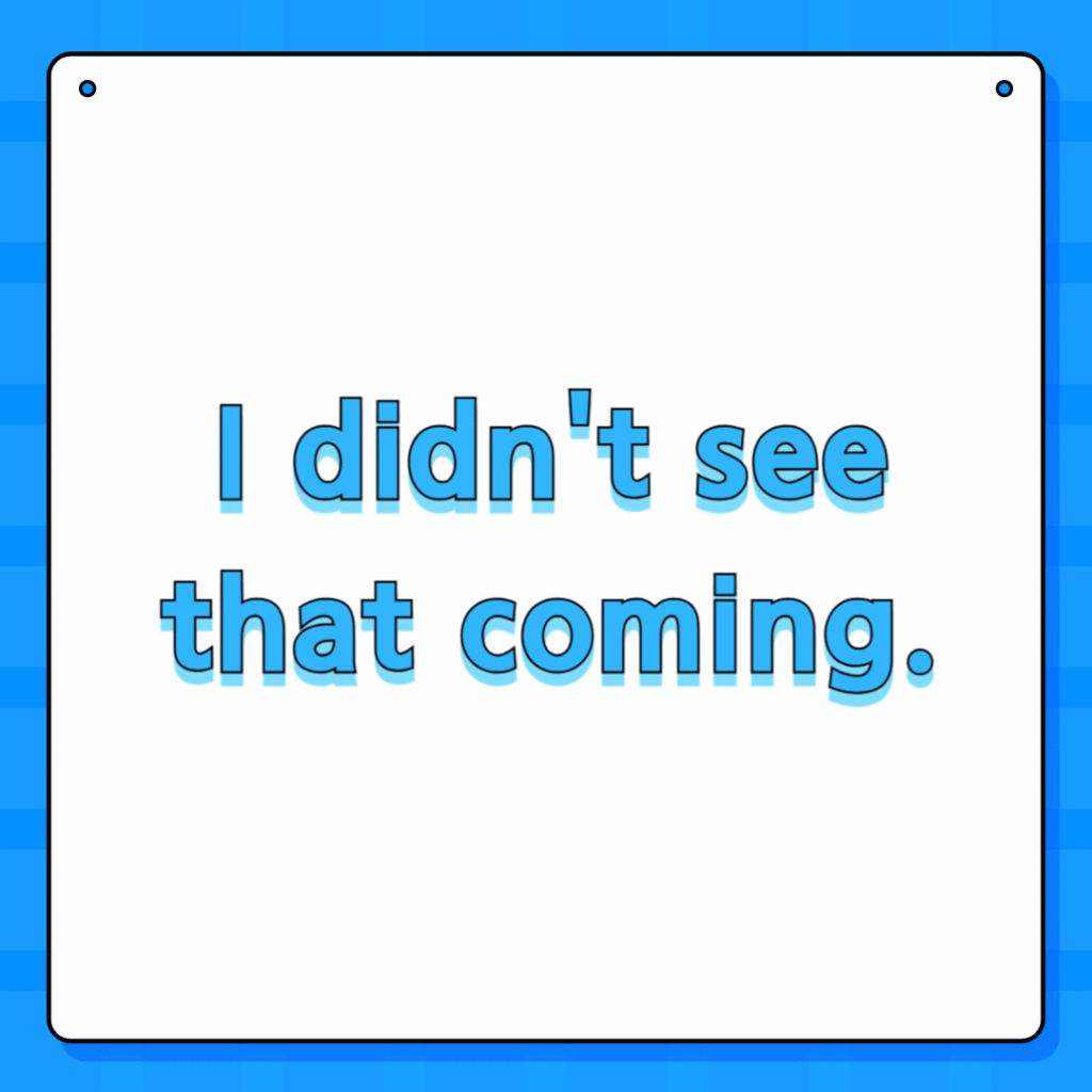 I didn't see that coming.