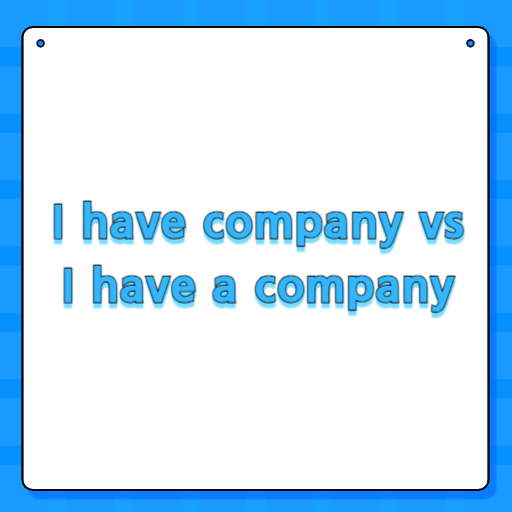 I have company vs I have a company