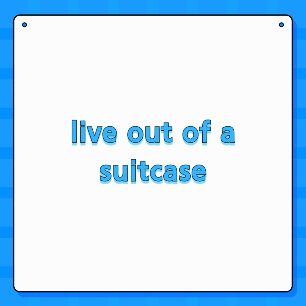 live out of a suitcase