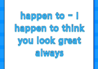 happen to - I happen to think you look great always