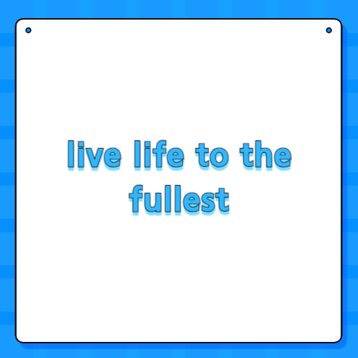 live life to the fullest