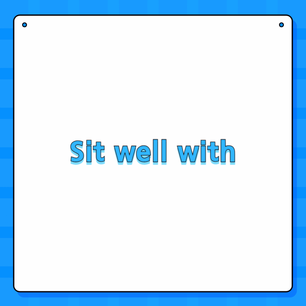 Sit well with