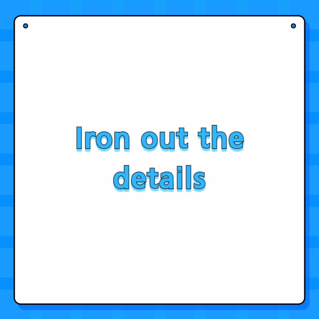 Iron out the details