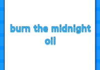 burn the midnight oil