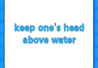 keep one's head above water