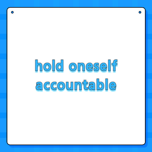 hold oneself accountable