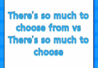 There’s so much to choose from vs There’s so much to choose