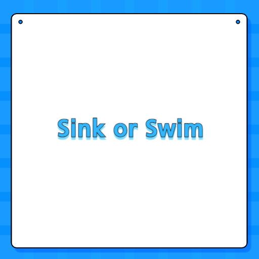 Sink or Swim