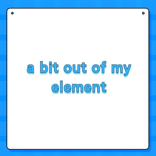 a bit out of my element