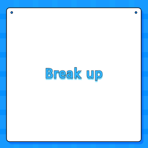 Break up