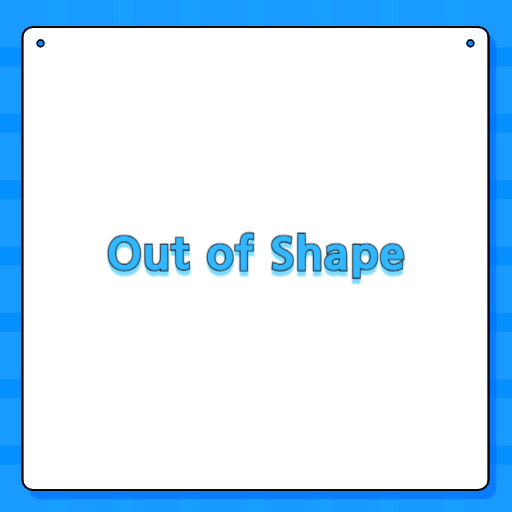Out of Shape