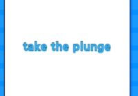 take the plunge