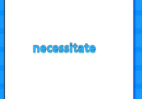 necessitate