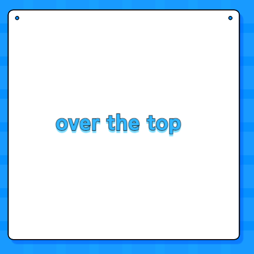 over the top