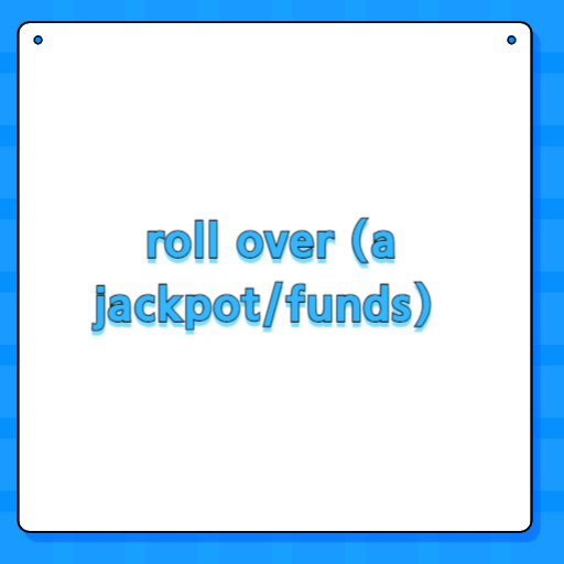 roll over (a jackpot/funds)