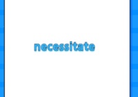 necessitate