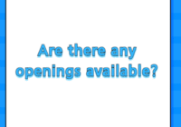 Are there any openings available?
