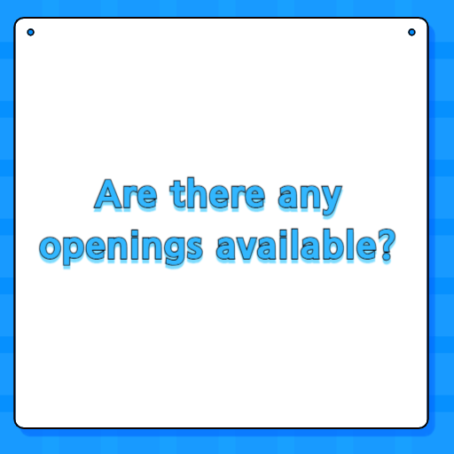 Are there any openings available?