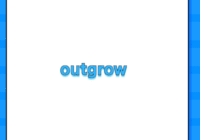outgrow