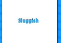 Sluggish
