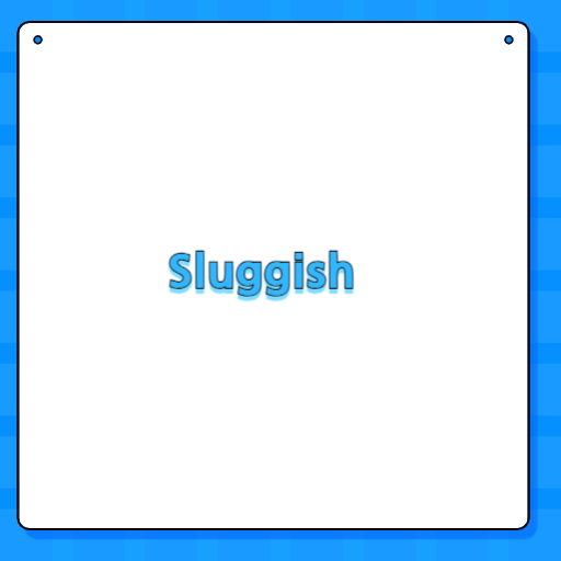 Sluggish