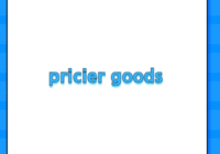 pricier goods