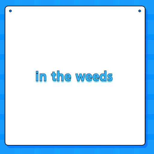 in the weeds