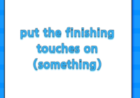 put the finishing touches on (something)