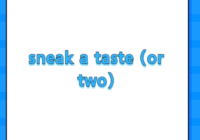sneak a taste (or two)