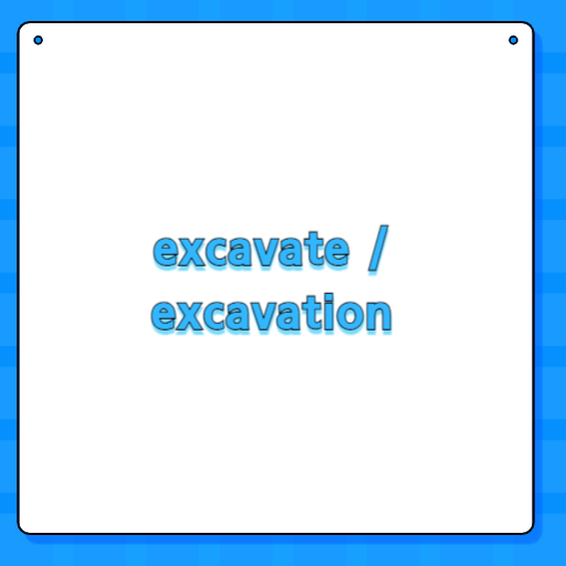 excavate / excavation