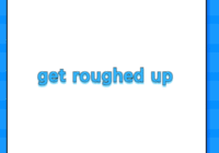 get roughed up