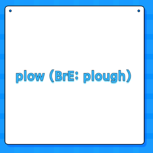 plow (BrE: plough)