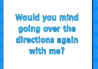 Would you mind going over the directions again with me?