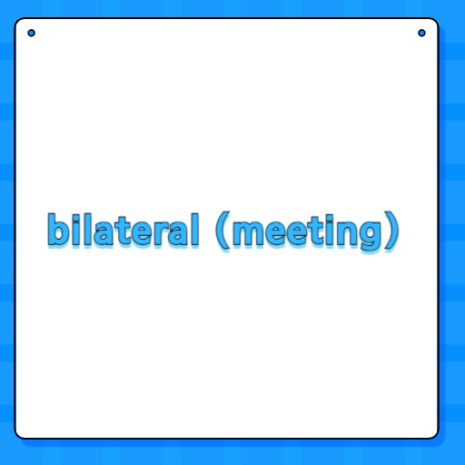 bilateral (meeting)