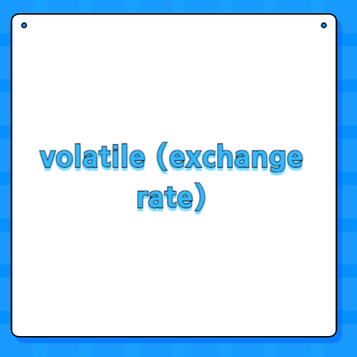 volatile (exchange rate)