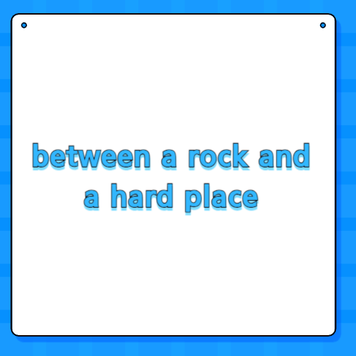 between a rock and a hard place