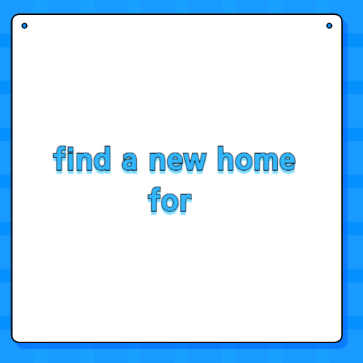 find a new home for ~