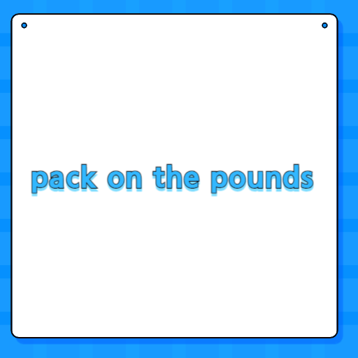pack on the pounds
