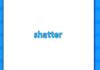 shatter