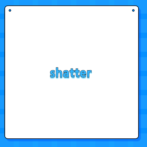 shatter