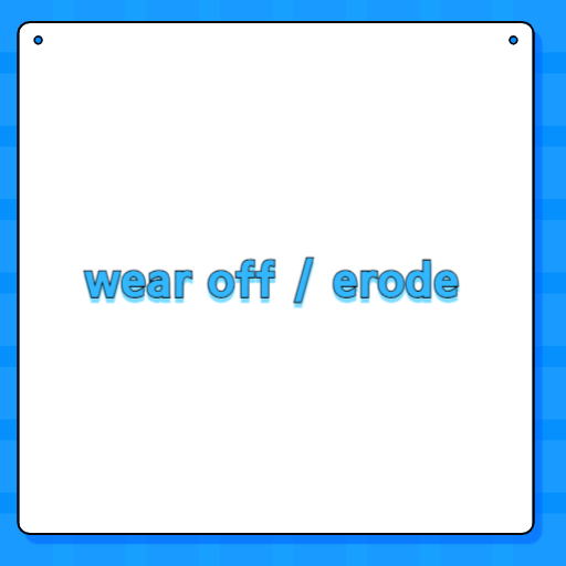 wear off / erode