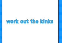 work out the kinks
