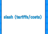 slash (tariffs/costs)