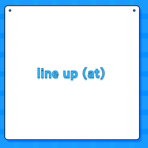 line up (at)