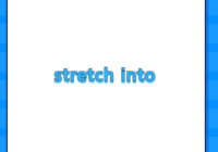 stretch into