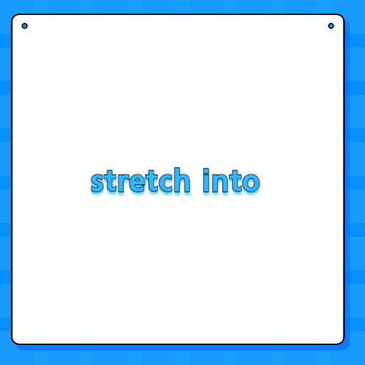 stretch into