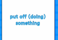 put off (doing) something