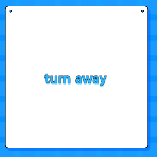 turn away
